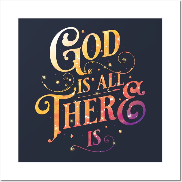 God is all there is Wall Art by clothed_in_kindness